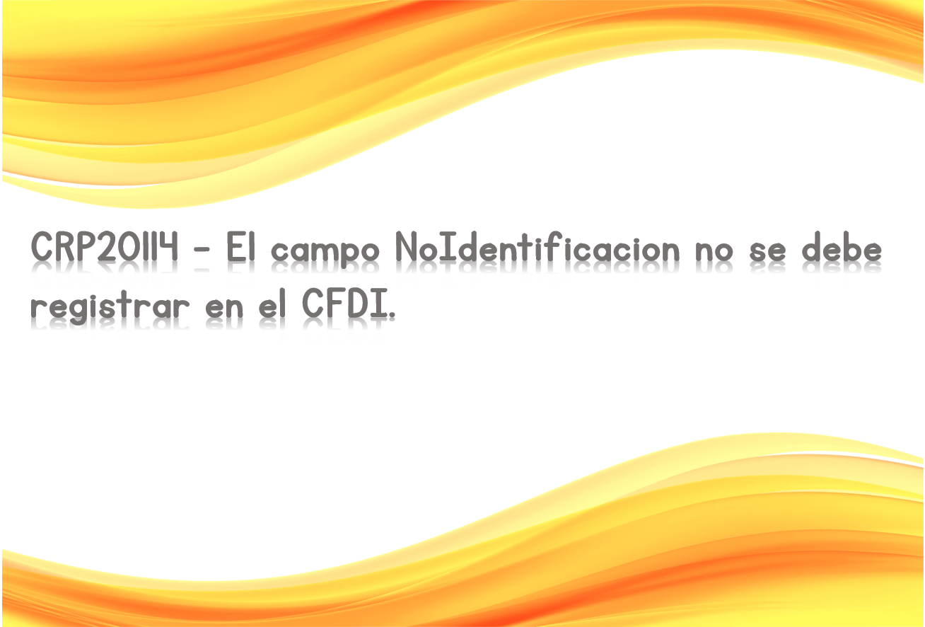 CRP20114 - El campo NoIdentificacion no se debe registrar en el CFDI.