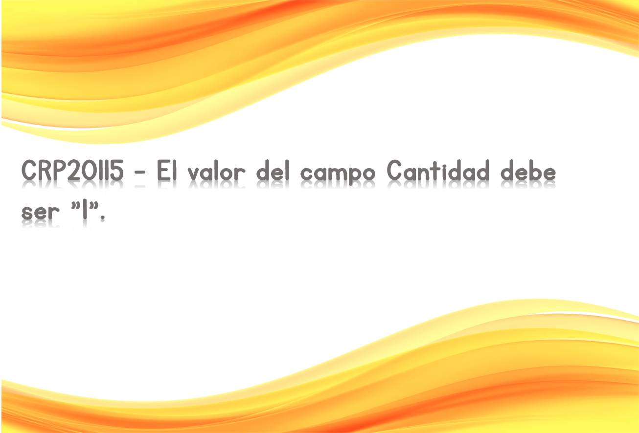 CRP20115 - El valor del campo Cantidad debe ser "1".