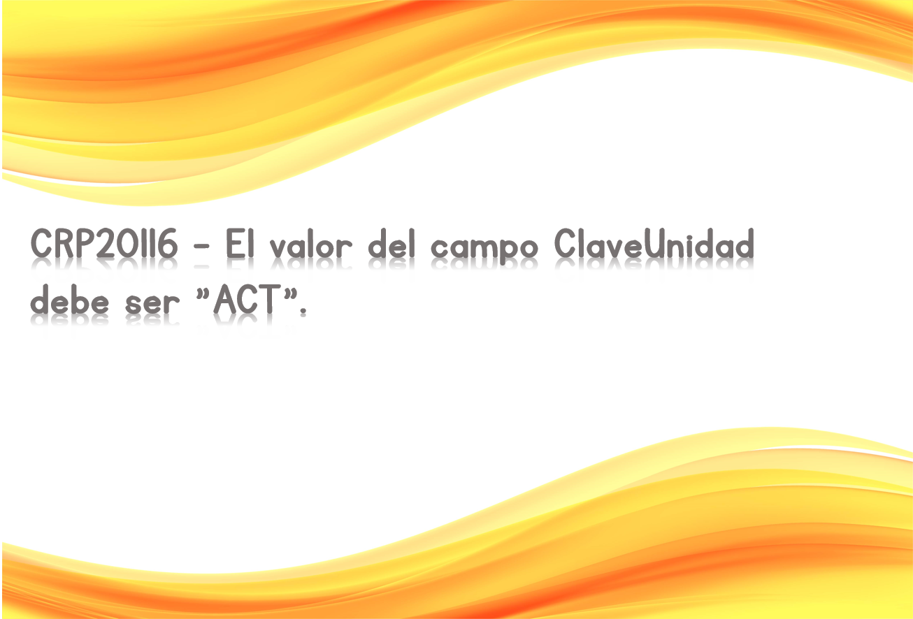 CRP20116 - El valor del campo ClaveUnidad debe ser "ACT".