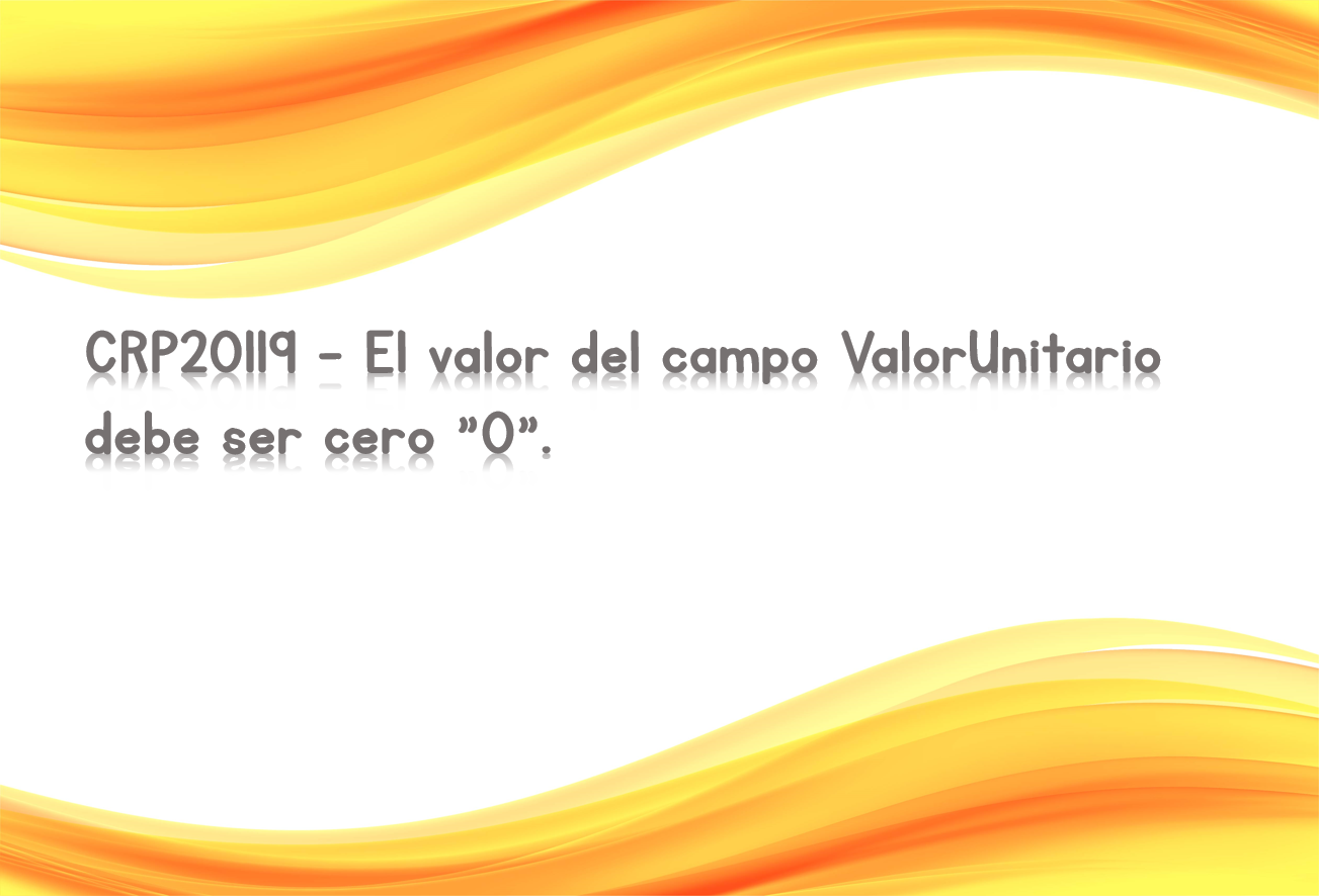 CRP20119 - El valor del campo ValorUnitario debe ser cero "0".