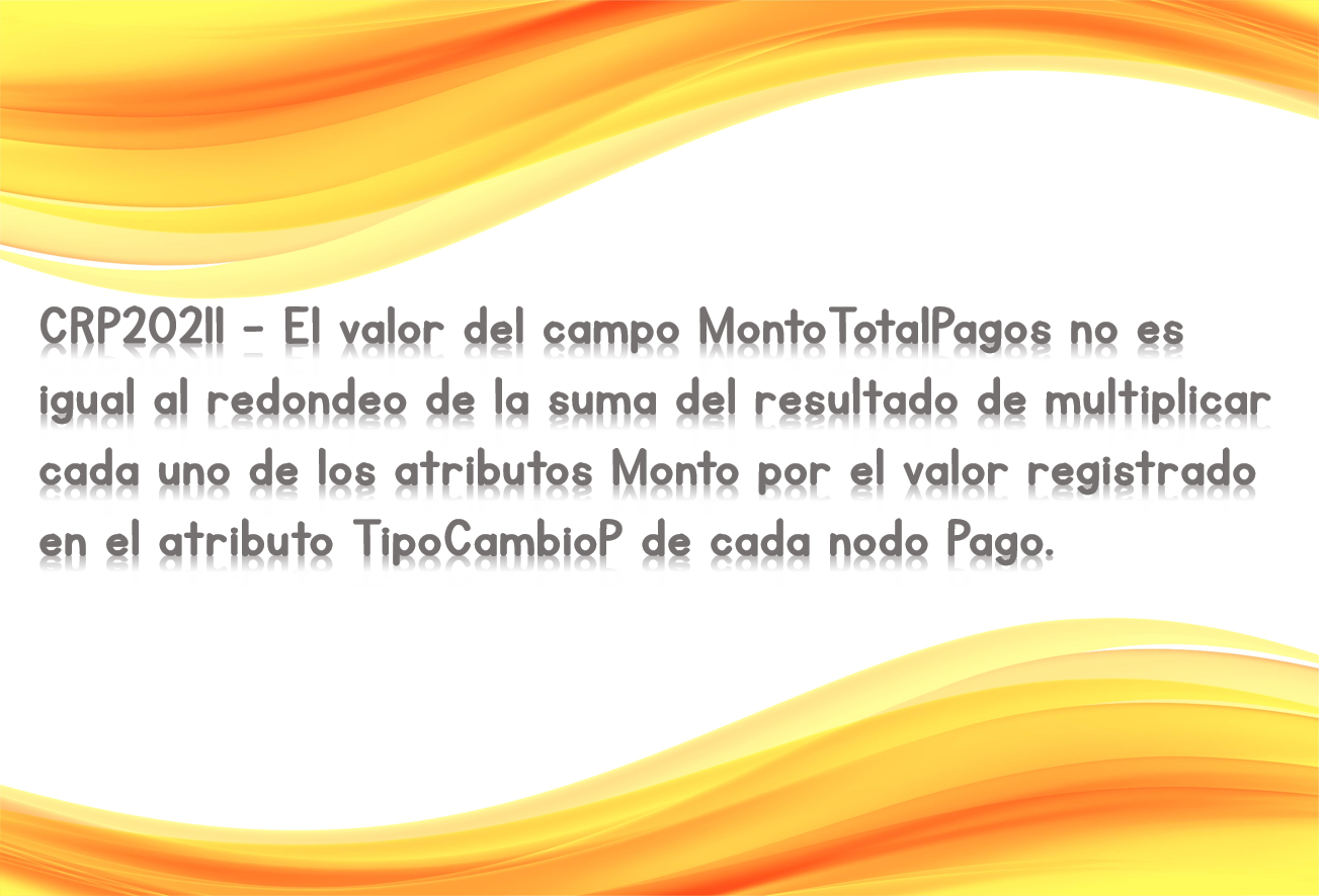 CRP20211 - El valor del campo MontoTotalPagos no es igual al redondeo de la suma del resultado de multiplicar cada uno de los atributos Monto por el valor registrado en el atributo TipoCambioP de cada nodo Pago.