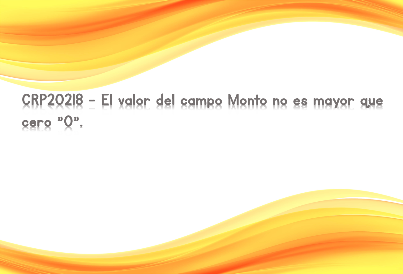 CRP20218 - El valor del campo Monto no es mayor que cero "0".