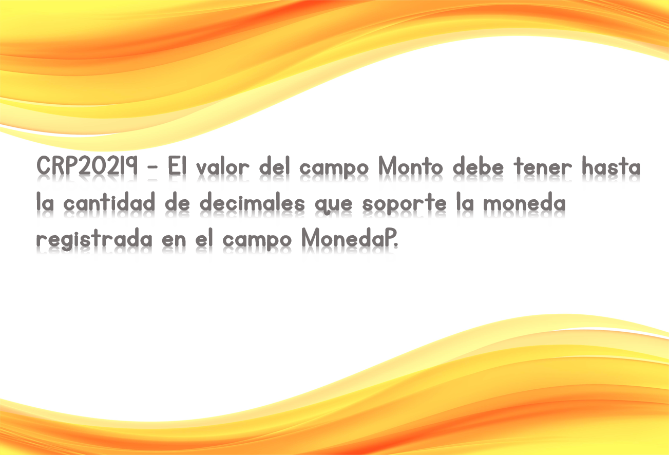 CRP20219 - El valor del campo Monto debe tener hasta la cantidad de decimales que soporte la moneda registrada en el campo MonedaP.