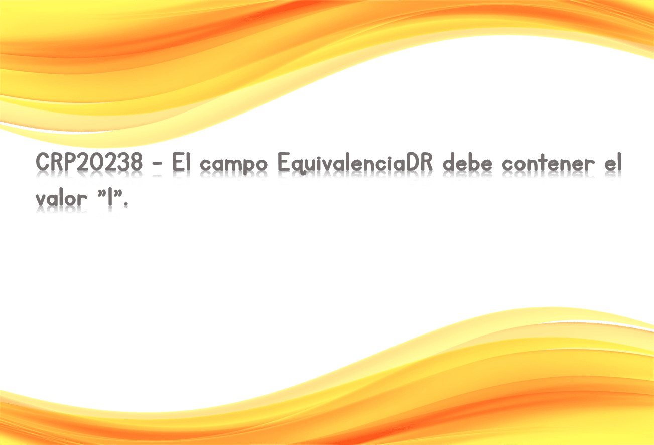 CRP20238 - El campo EquivalenciaDR debe contener el valor "1".