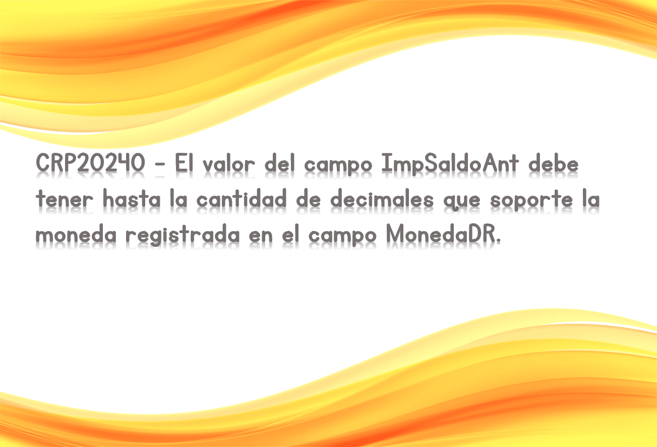 CRP20240 - El valor del campo ImpSaldoAnt debe tener hasta la cantidad de decimales que soporte la moneda registrada en el campo MonedaDR.