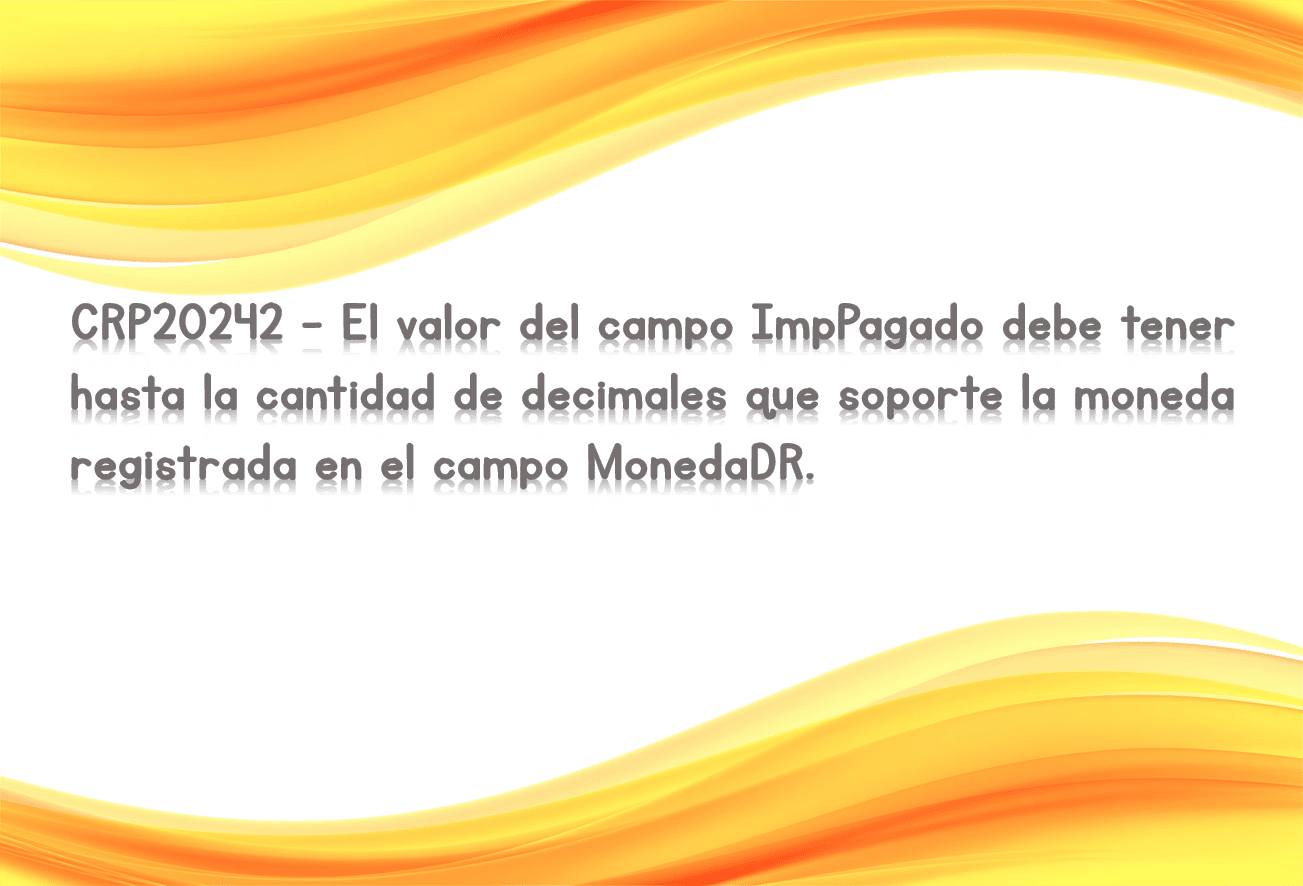 CRP20242 - El valor del campo ImpPagado debe tener hasta la cantidad de decimales que soporte la moneda registrada en el campo MonedaDR.