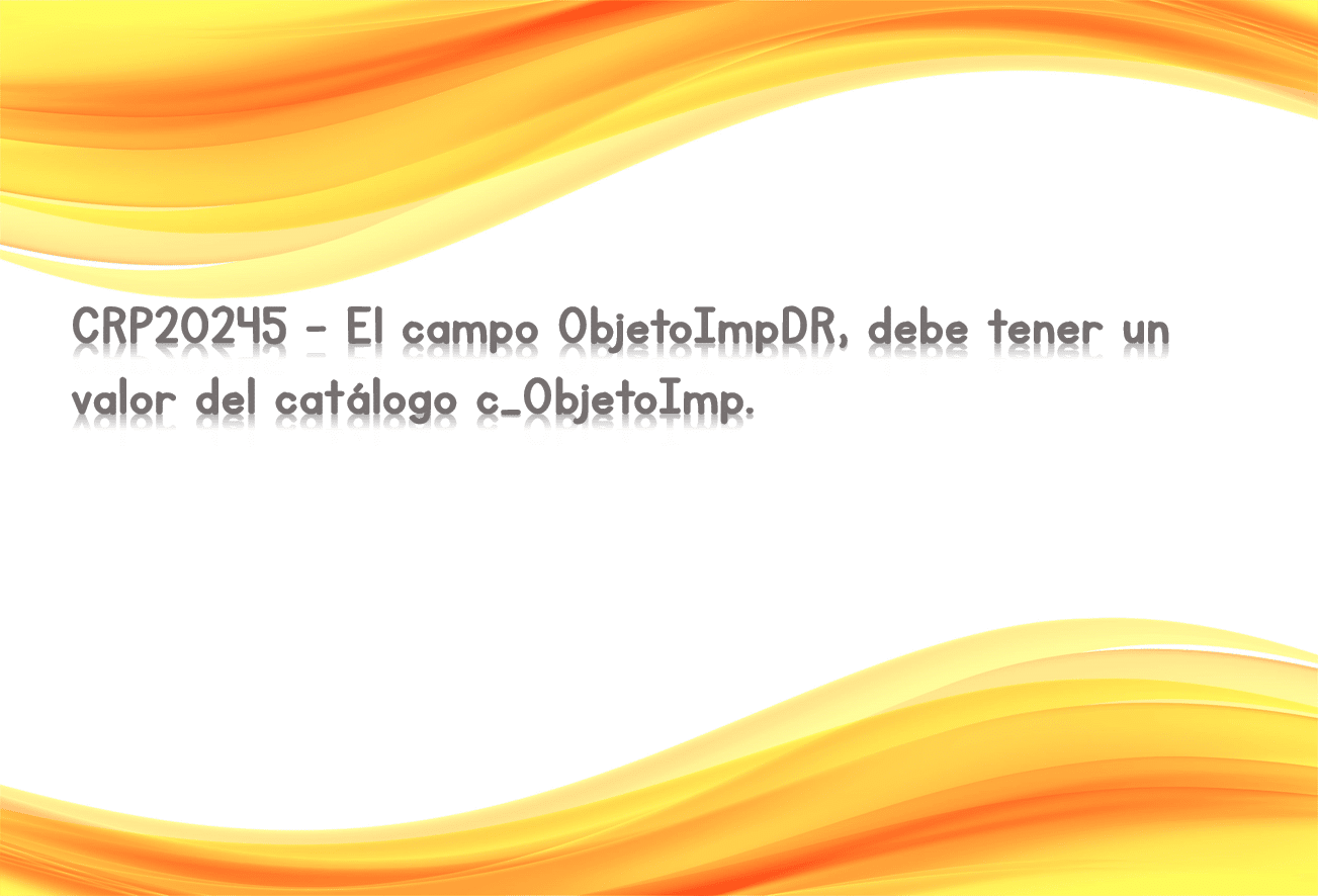 CRP20245 - El campo ObjetoImpDR, debe tener un valor del catálogo c_ObjetoImp.