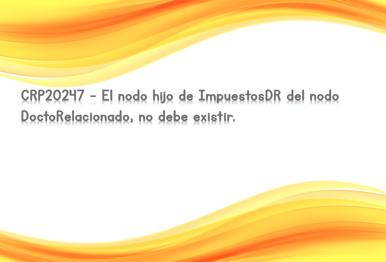 CRP20247 - El nodo hijo de ImpuestosDR del nodo DoctoRelacionado, no debe existir.