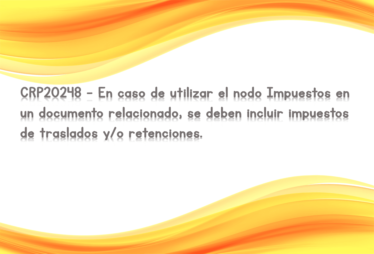CRP20248 - En caso de utilizar el nodo Impuestos en un documento relacionado, se deben incluir impuestos de traslados y/o retenciones.