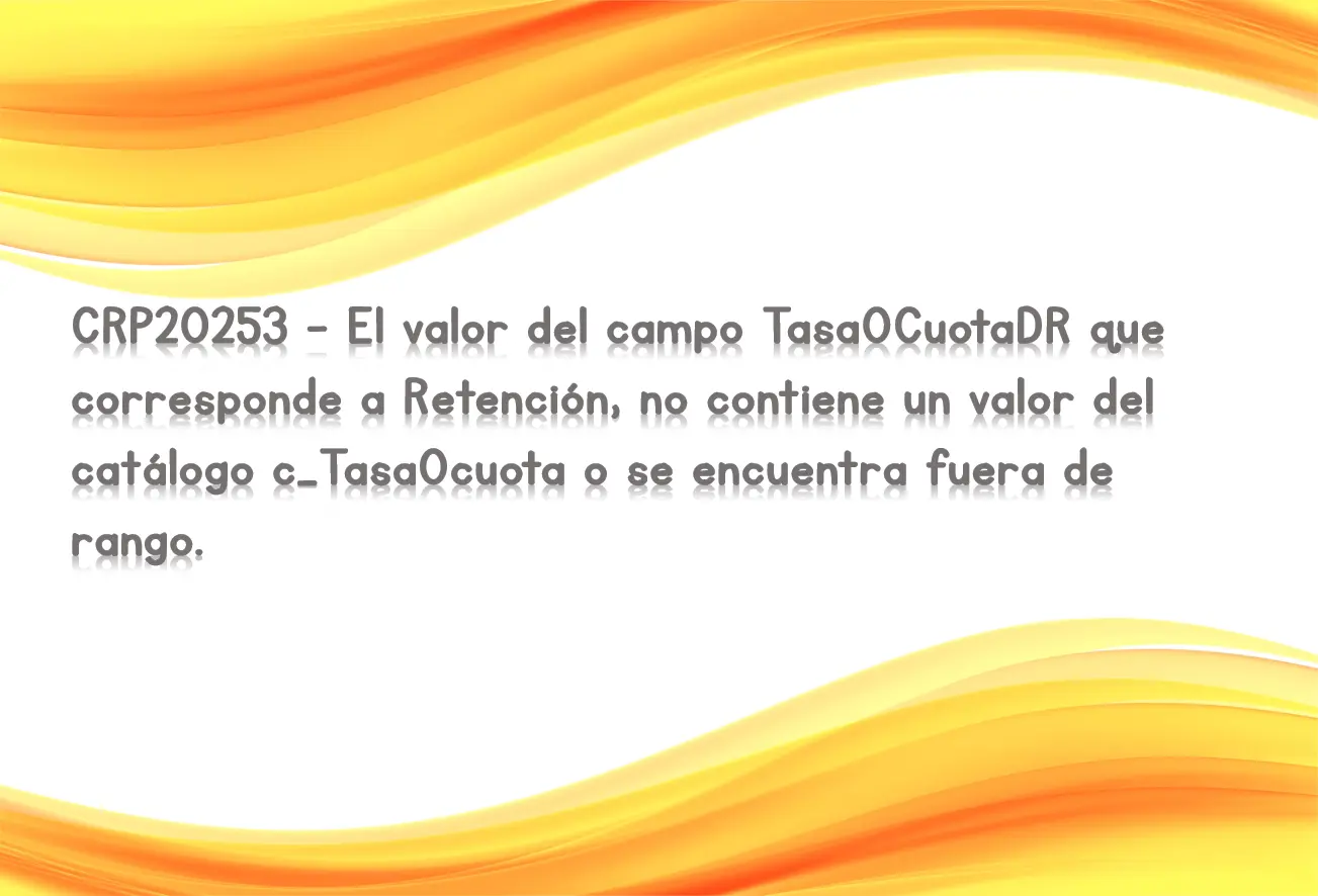 CRP20253 - El valor del campo TasaOCuotaDR que corresponde a Retención, no contiene un valor del catálogo c_TasaOcuota o se encuentra fuera de rango.