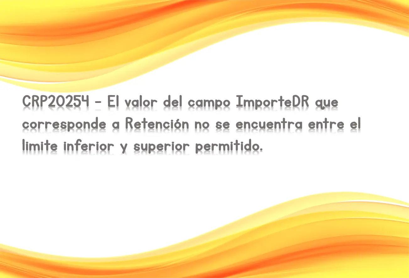 CRP20254 - El valor del campo ImporteDR que corresponde a Retención no se encuentra entre el limite inferior y superior permitido.