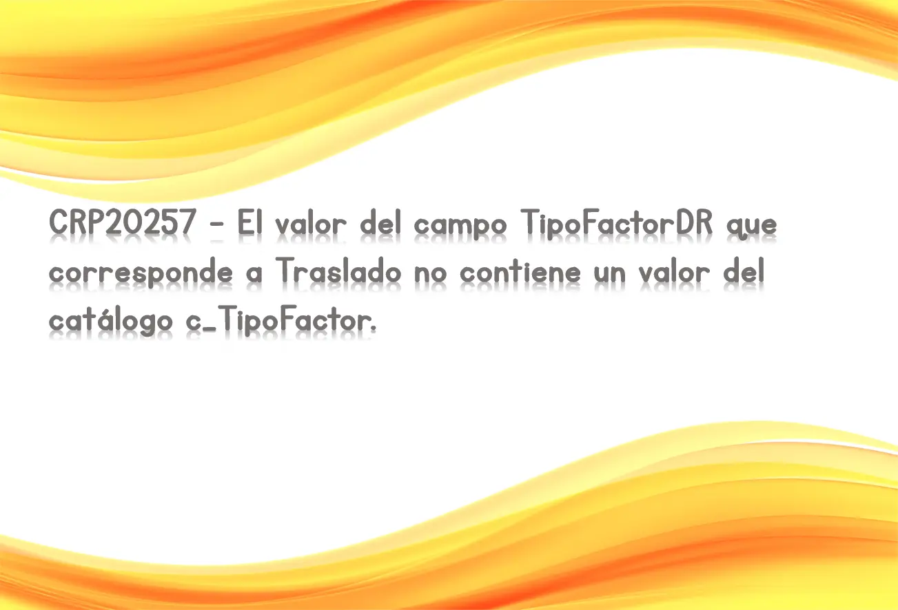 CRP20257 - El valor del campo TipoFactorDR que corresponde a Traslado no contiene un valor del catálogo c_TipoFactor.