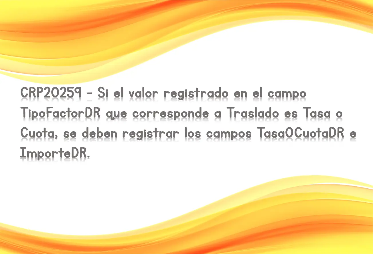CRP20259 - Si el valor registrado en el campo TipoFactorDR que corresponde a Traslado es Tasa o Cuota, se deben registrar los campos TasaOCuotaDR e ImporteDR.