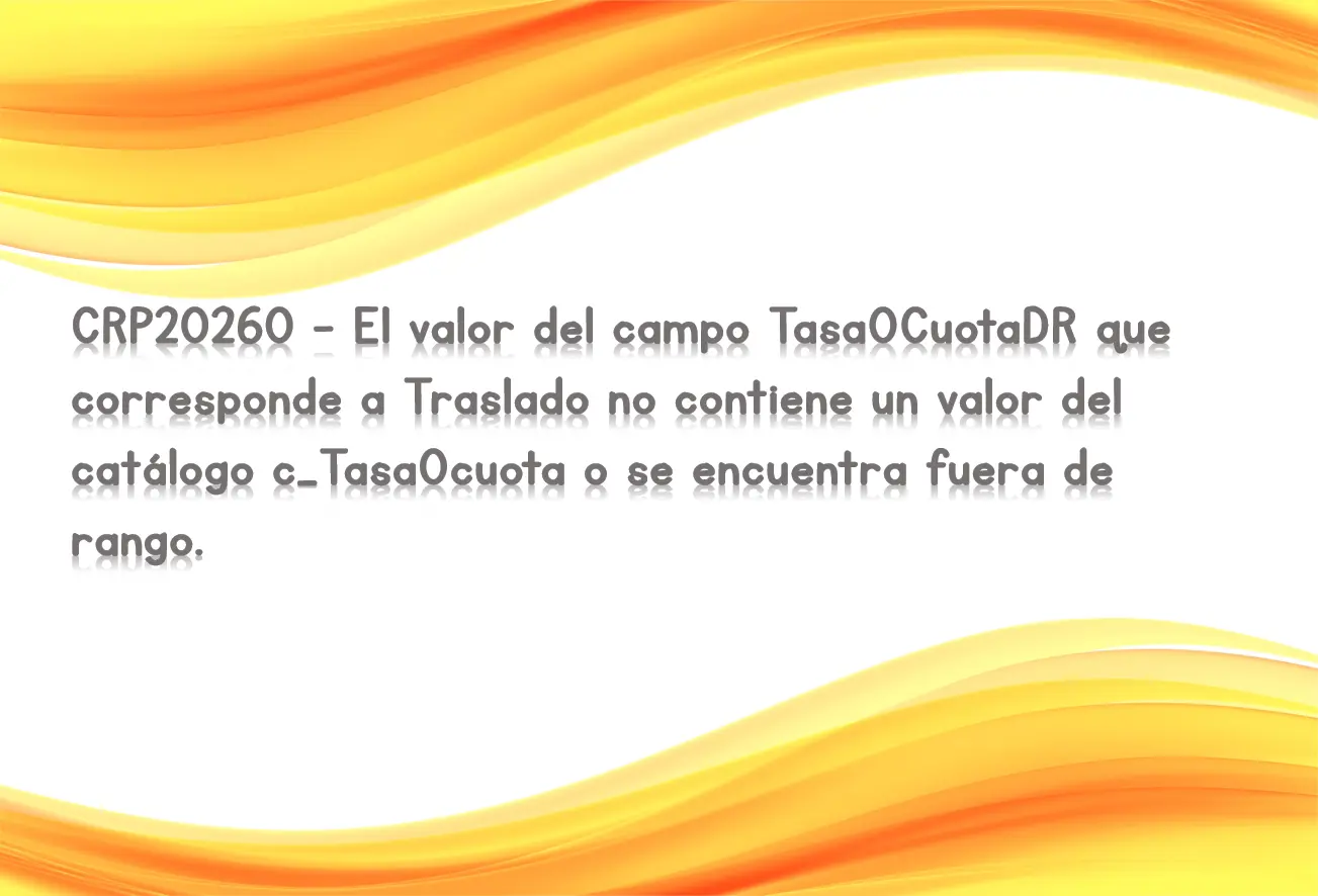 CRP20260 - El valor del campo TasaOCuotaDR que corresponde a Traslado no contiene un valor del catálogo c_TasaOcuota o se encuentra fuera de rango.