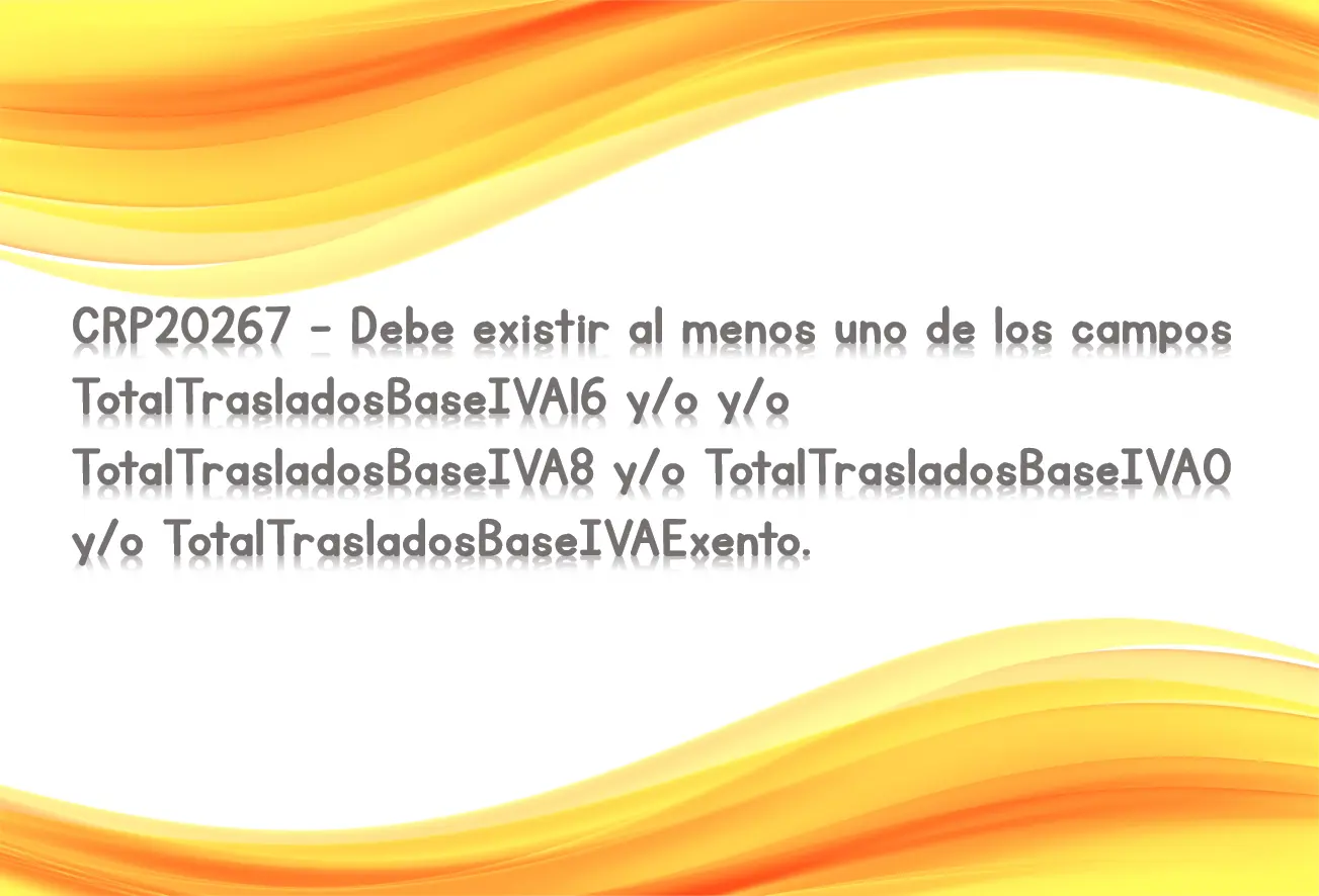 CRP20267 - Debe existir al menos uno de los campos TotalTrasladosBaseIVA16 y/o y/o TotalTrasladosBaseIVA8 y/o TotalTrasladosBaseIVA0 y/o TotalTrasladosBaseIVAExento.