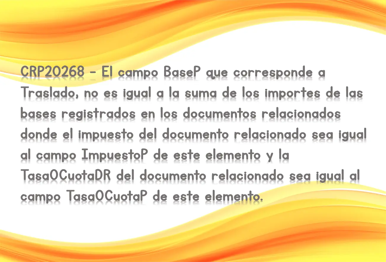 CRP20268 - El campo BaseP que corresponde a Traslado, no es igual a la suma de los importes de las bases registrados en los documentos relacionados donde el impuesto del documento relacionado sea igual al campo ImpuestoP de este elemento y la TasaOCuotaDR del documento relacionado sea igual al campo TasaOCuotaP de este elemento.