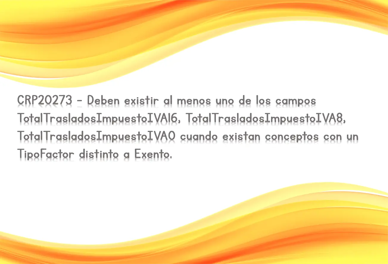CRP20273 - Deben existir al menos uno de los campos TotalTrasladosImpuestoIVA16, TotalTrasladosImpuestoIVA8, TotalTrasladosImpuestoIVA0 cuando existan conceptos con un TipoFactor distinto a Exento.