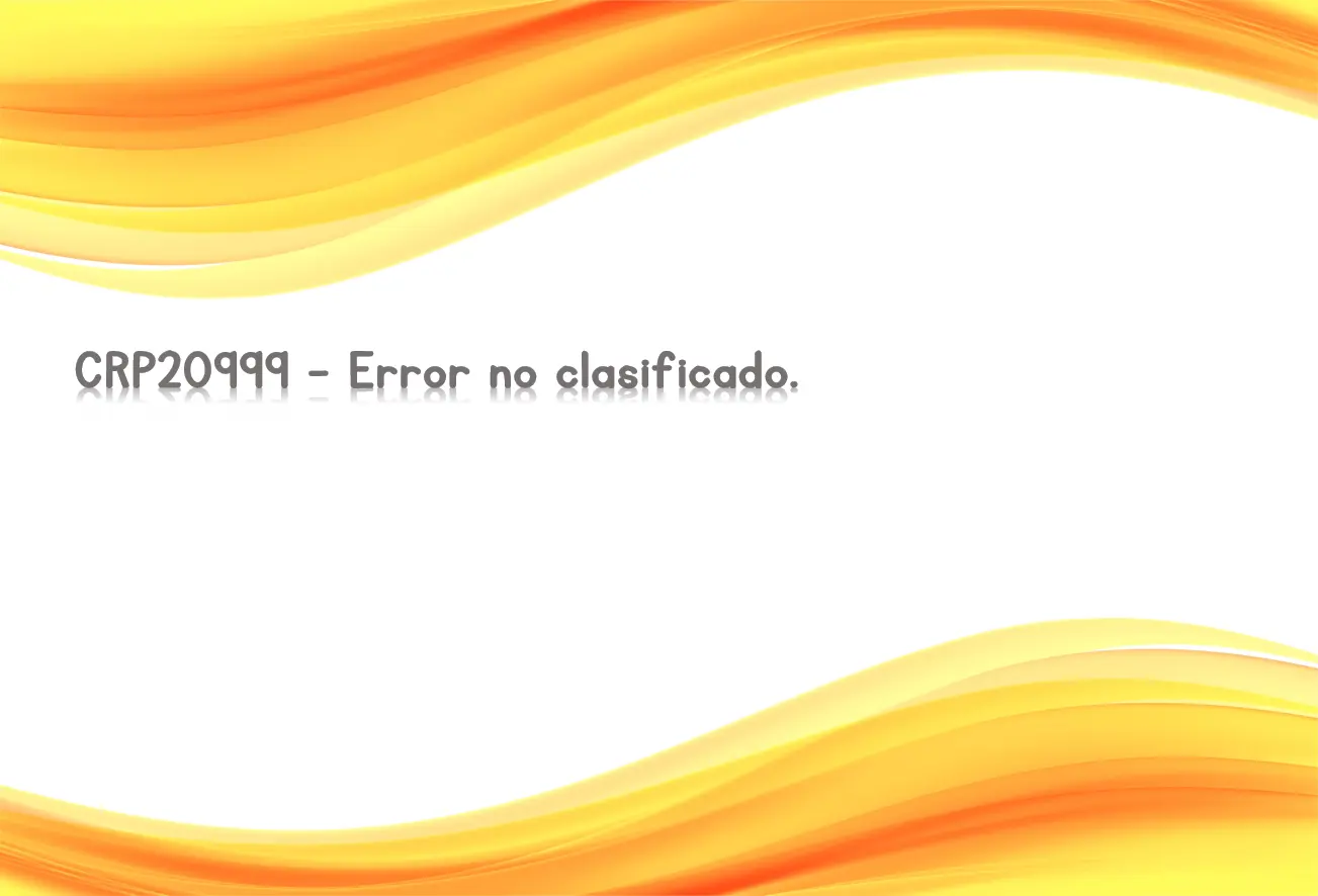 CRP20999 - Error no clasificado.