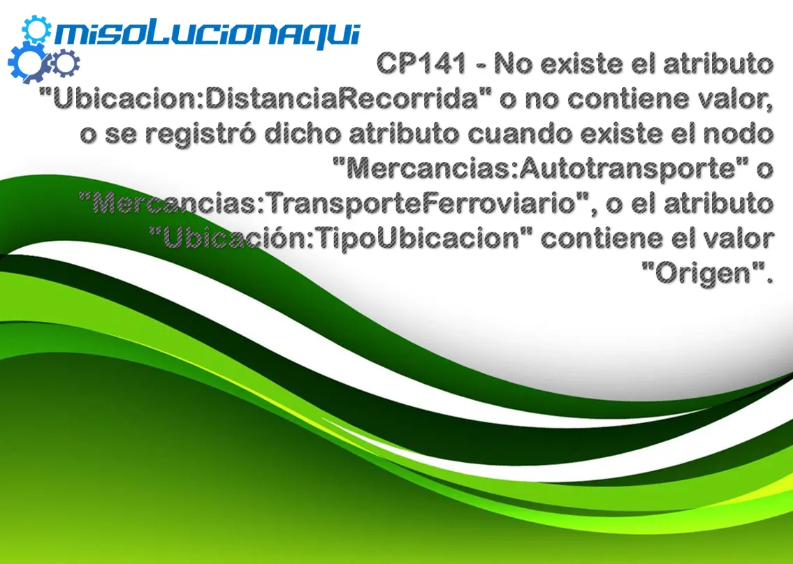 CP141 - No existe el atributo "Ubicacion:DistanciaRecorrida" o no contiene valor, o se registró dicho atributo cuando existe el nodo "Mercancias:Autotransporte" o "Mercancias:TransporteFerroviario", o el atributo "Ubicación:TipoUbicacion" contiene el valor "Origen".