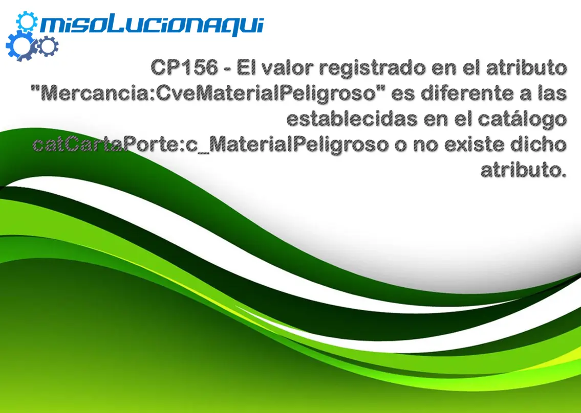 CP156 - El valor registrado en el atributo "Mercancia:CveMaterialPeligroso" es diferente a las establecidas en el catálogo catCartaPorte:c_MaterialPeligroso o no existe dicho atributo.