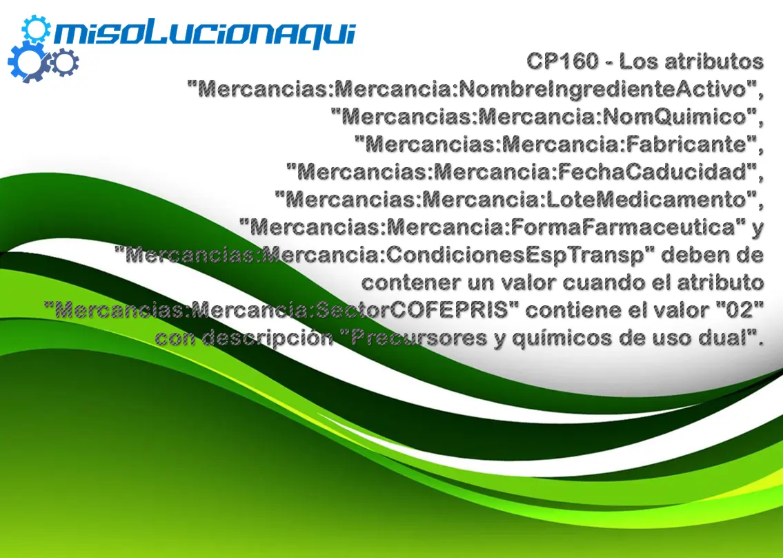 CP160 - Los atributos "Mercancias:Mercancia:NombreIngredienteActivo", "Mercancias:Mercancia:NomQuimico", "Mercancias:Mercancia:Fabricante", "Mercancias:Mercancia:FechaCaducidad", "Mercancias:Mercancia:LoteMedicamento", "Mercancias:Mercancia:FormaFarmaceutica" y "Mercancias:Mercancia:CondicionesEspTransp" deben de contener un valor cuando el atributo "Mercancias:Mercancia:SectorCOFEPRIS" contiene el valor "02" con descripción "Precursores y químicos de uso dual".