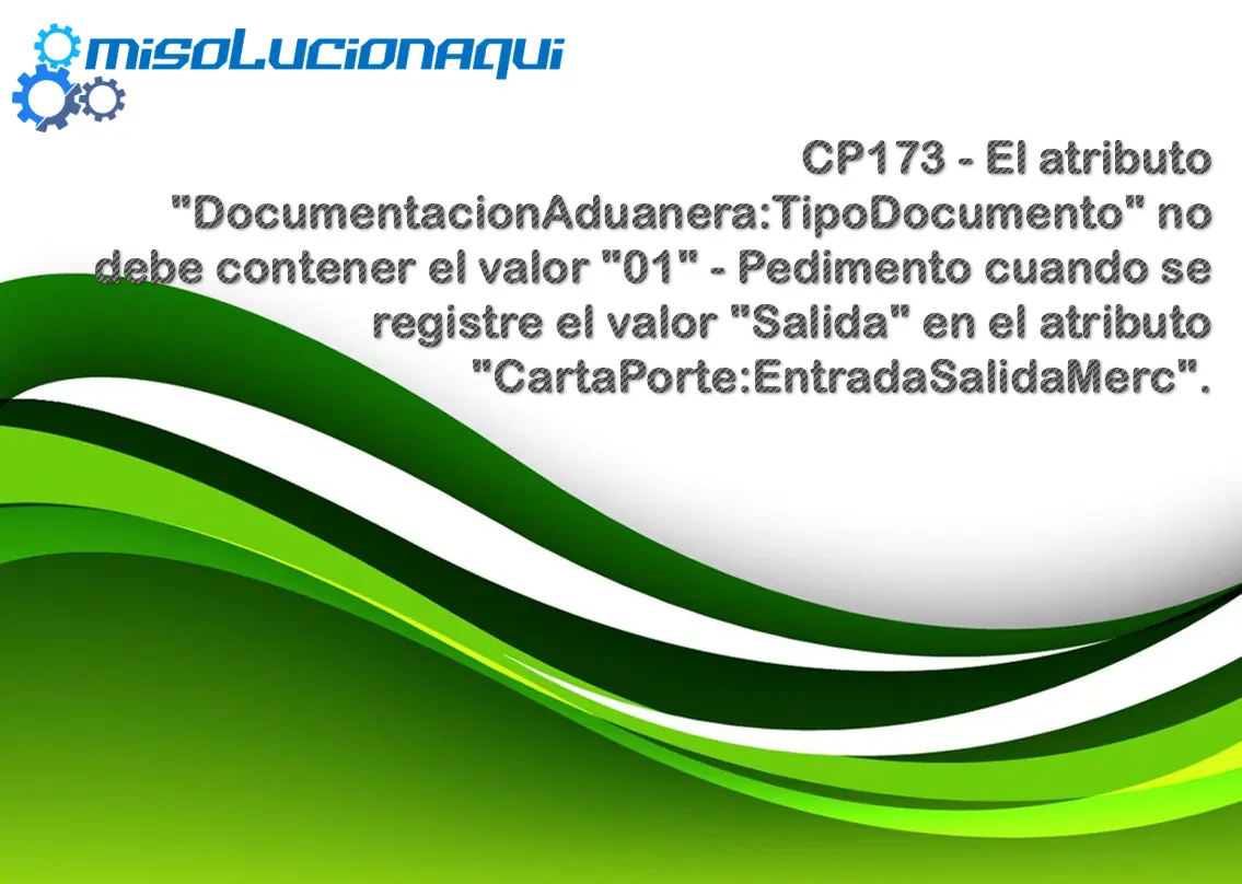 CP173 - El atributo "DocumentacionAduanera:TipoDocumento" no debe contener el valor "01" - Pedimento cuando se registre el valor "Salida" en el atributo "CartaPorte:EntradaSalidaMerc".