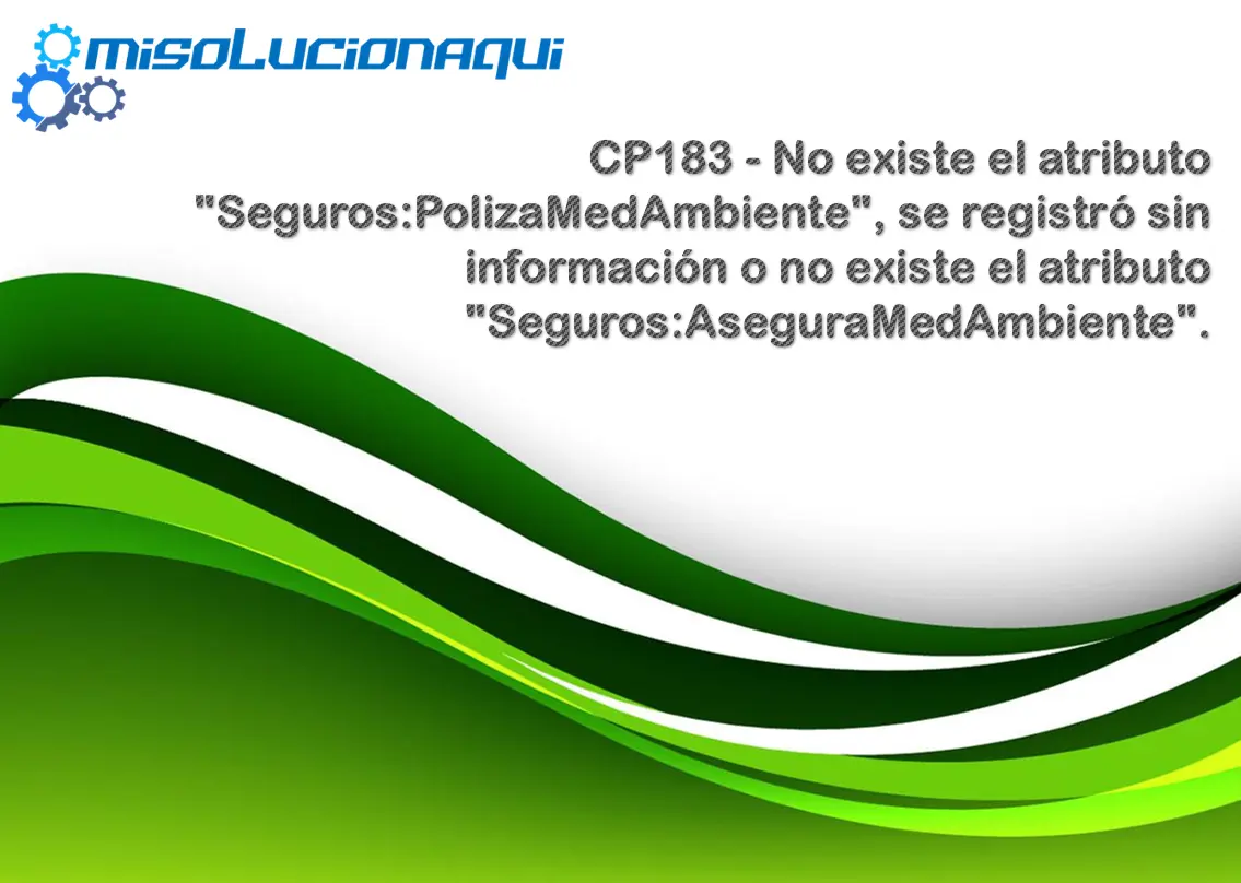 CP183 - No existe el atributo "Seguros:PolizaMedAmbiente", se registró sin información o no existe el atributo "Seguros:AseguraMedAmbiente".