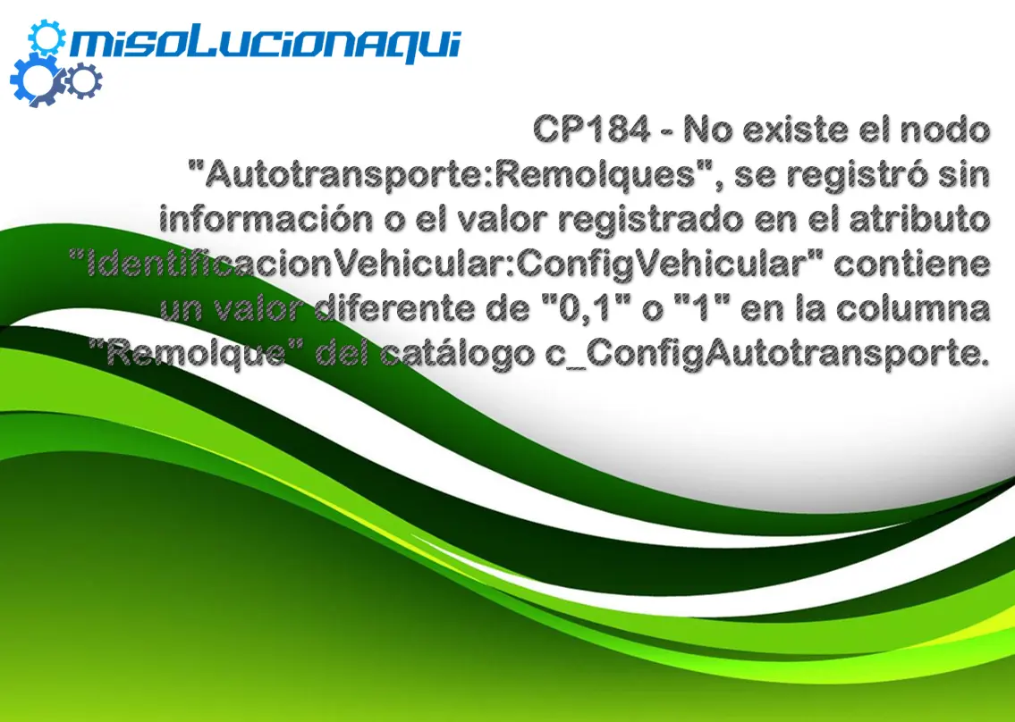 CP184 - No existe el nodo "Autotransporte:Remolques", se registró sin información o el valor registrado en el atributo "IdentificacionVehicular:ConfigVehicular" contiene un valor diferente de "0,1" o "1" en la columna "Remolque" del catálogo c_ConfigAutotransporte.