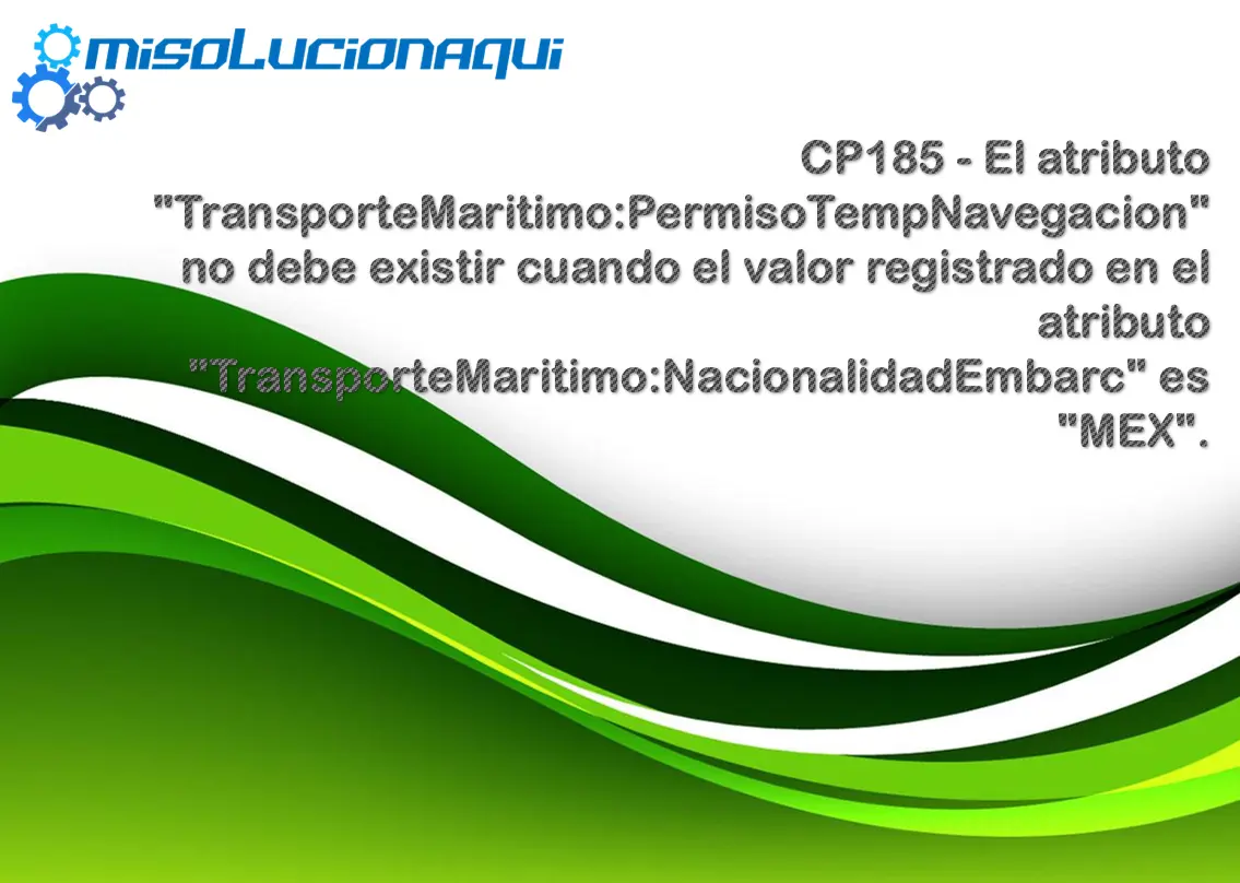 CP185 - El atributo "TransporteMaritimo:PermisoTempNavegacion" no debe existir cuando el valor registrado en el atributo "TransporteMaritimo:NacionalidadEmbarc" es "MEX".