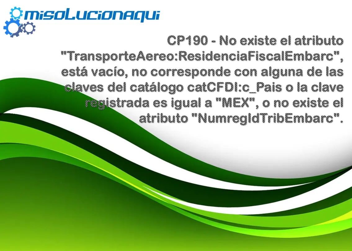 CP190 - No existe el atributo "TransporteAereo:ResidenciaFiscalEmbarc", está vacío, no corresponde con alguna de las claves del catálogo catCFDI:c_Pais o la clave registrada es igual a "MEX", o no existe el atributo "NumregIdTribEmbarc".