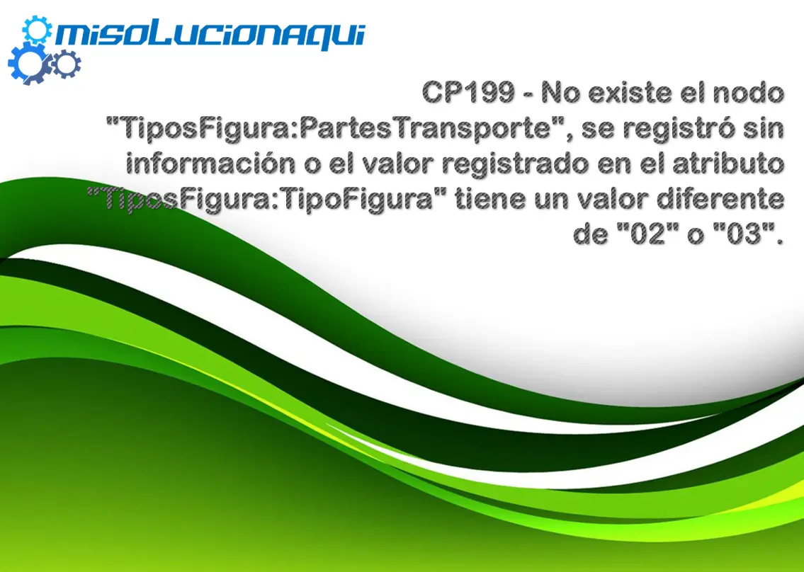 CP199 - No existe el nodo "TiposFigura:PartesTransporte", se registró sin información o el valor registrado en el atributo "TiposFigura:TipoFigura" tiene un valor diferente de "02" o "03".