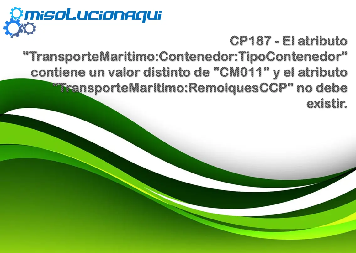 CP187 - El atributo "TransporteMaritimo:Contenedor:TipoContenedor" contiene un valor distinto de "CM011" y el atributo "TransporteMaritimo:RemolquesCCP" no debe existir.