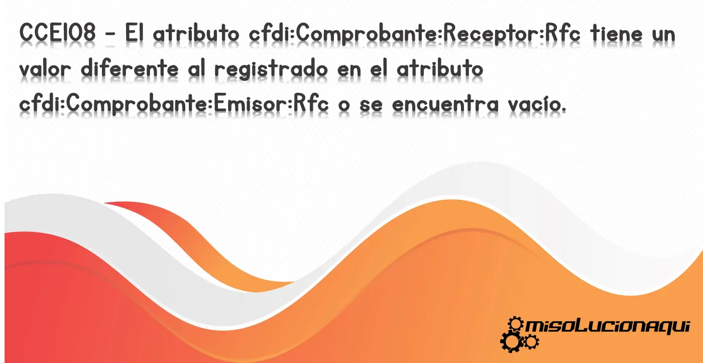 CCE108 - El atributo cfdi:Comprobante:Receptor:Rfc tiene un valor diferente al registrado en el atributo cfdi:Comprobante:Emisor:Rfc o se encuentra vacío.