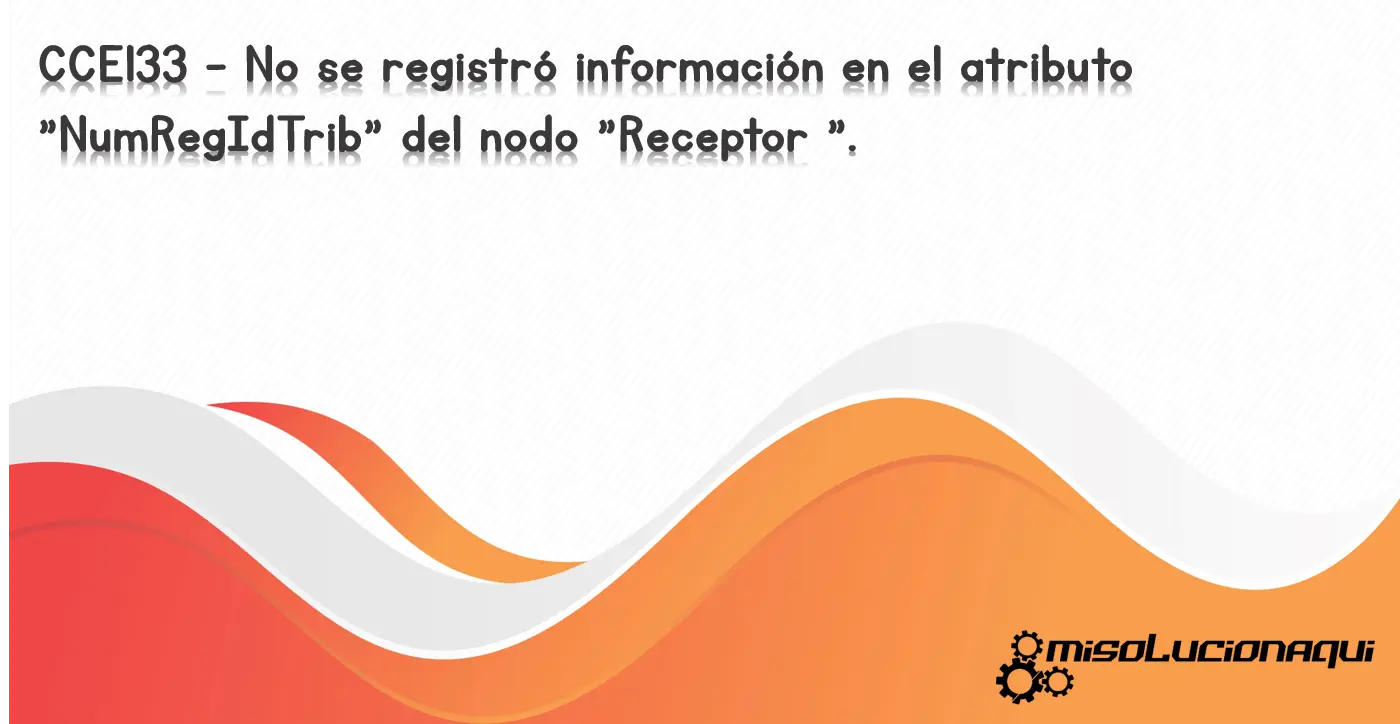 CCE133 - No se registró información en el atributo "NumRegIdTrib" del nodo "Receptor ".