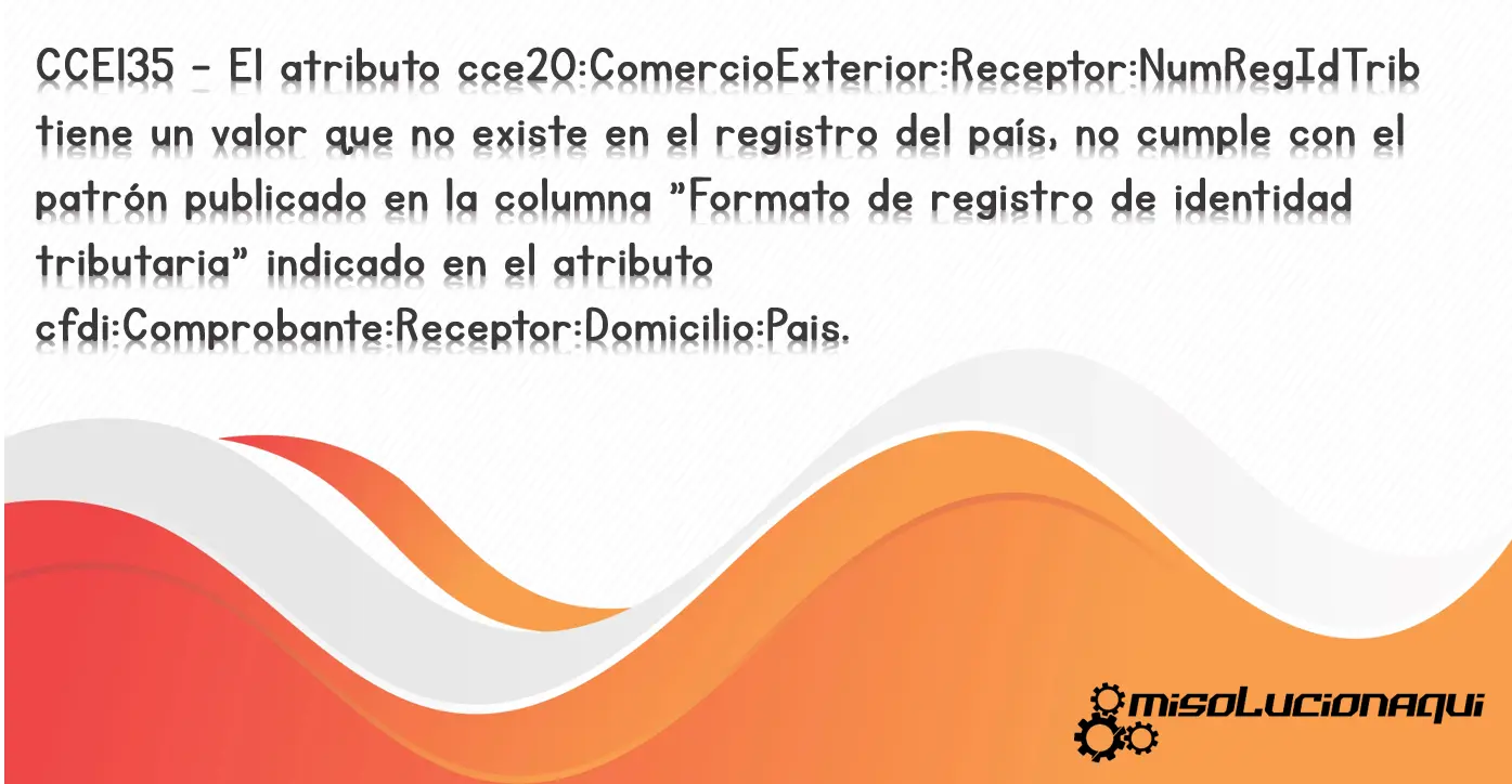 CCE135 - El atributo cce20:ComercioExterior:Receptor:NumRegIdTrib tiene un valor que no existe en el registro del país, no cumple con el patrón publicado en la columna "Formato de registro de identidad tributaria" indicado en el atributo cfdi:Comprobante:Receptor:Domicilio:Pais.