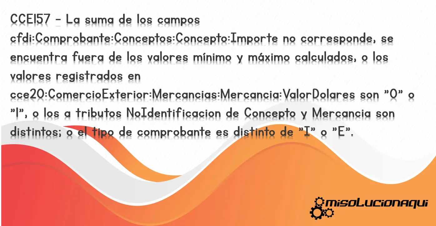 CCE157 - La suma de los campos cfdi:Comprobante:Conceptos:Concepto:Importe no corresponde, se encuentra fuera de los valores mínimo y máximo calculados, o los valores registrados en cce20:ComercioExterior:Mercancias:Mercancia:ValorDolares son "0" o "1", o los a tributos NoIdentificacion de Concepto y Mercancia son distintos; o el tipo de comprobante es distinto de "I" o "E".