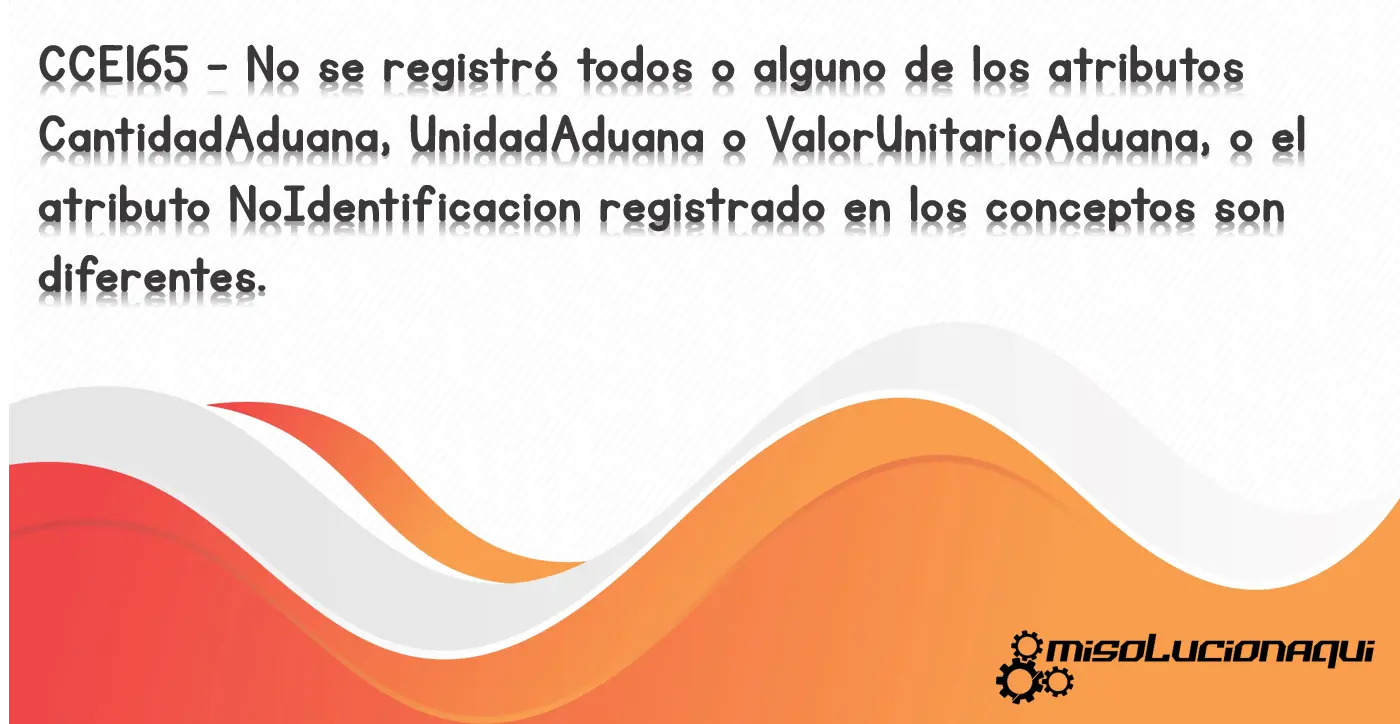 CCE165 - No se registró todos o alguno de los atributos CantidadAduana, UnidadAduana o ValorUnitarioAduana, o el atributo NoIdentificacion registrado en los conceptos son diferentes.