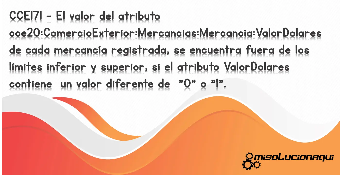 CCE171 - El valor del atributo cce20:ComercioExterior:Mercancias:Mercancia:ValorDolares de cada mercancía registrada, se encuentra fuera de los límites inferior y superior, si el atributo ValorDolares contiene un valor diferente de "0" o "1".