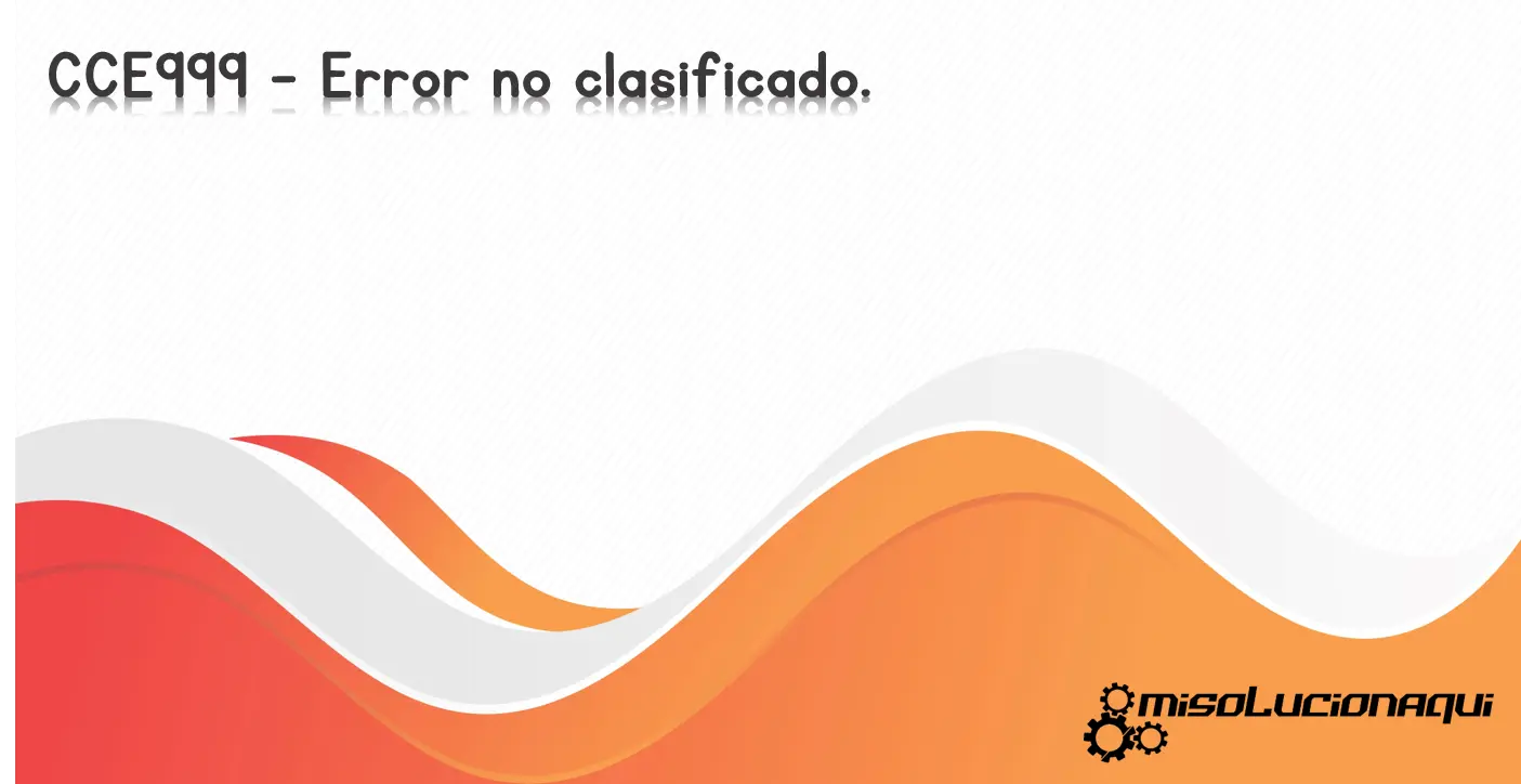 CCE999 - Error no clasificado.