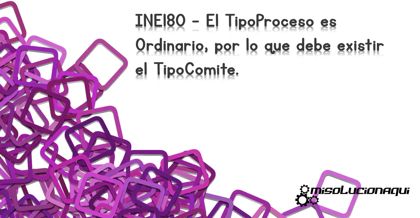 INE180 - El TipoProceso es Ordinario, por lo que debe existir el TipoComite.