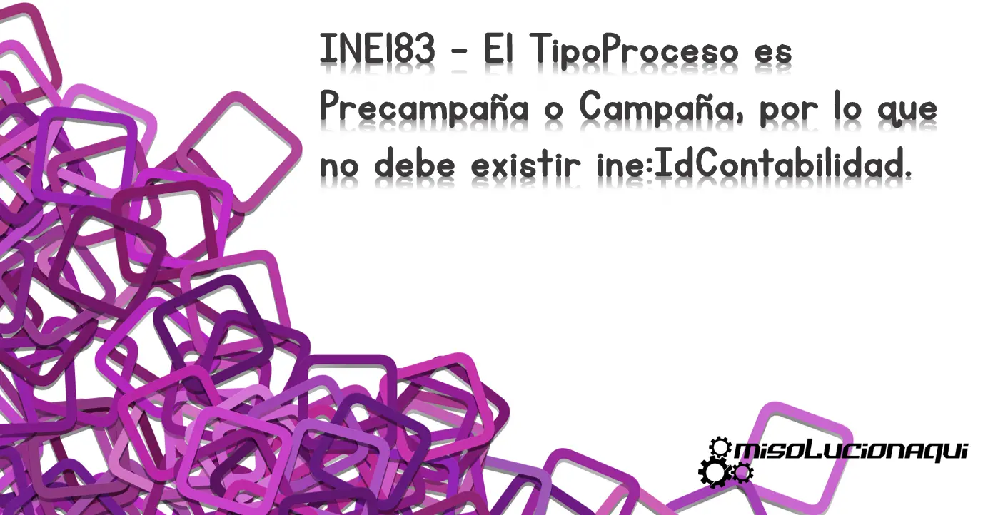 INE183 - El TipoProceso es Precampaña o Campaña, por lo que no debe existir ine:IdContabilidad.