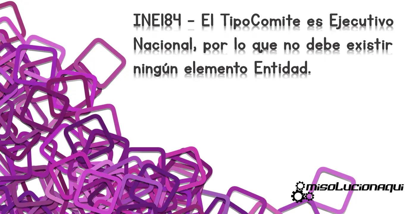 INE184 - El TipoComite es Ejecutivo Nacional, por lo que no debe existir ningún elemento Entidad.
